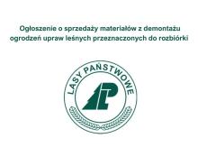 Ogłoszenie o sprzedaży materiałów z demontażu ogrodzeń upraw leśnych